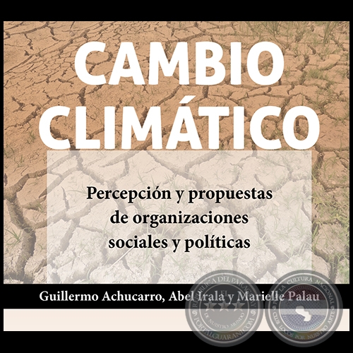 CAMBIO CLIMÁTICO - Autores: GUILLERMO ACHUCARRO / ABEL IRALA /  MARIELLE PALAU - Año 2021